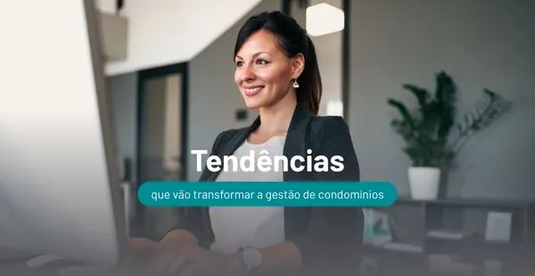 Tendências que vão transformar a gestão de condomínios