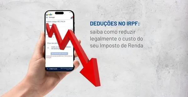 Deduções no IRPF: saiba como reduzir legalmente o custo do seu Imposto de Renda